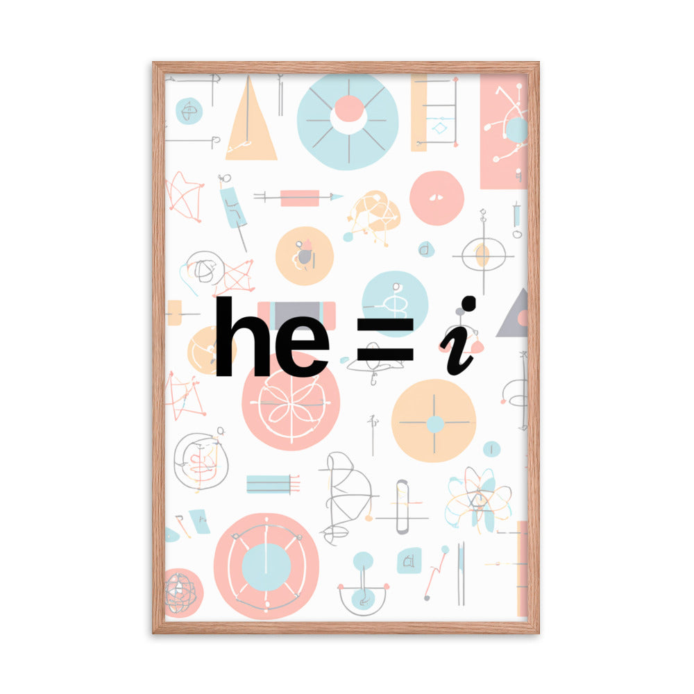 he = i - Framed Poster