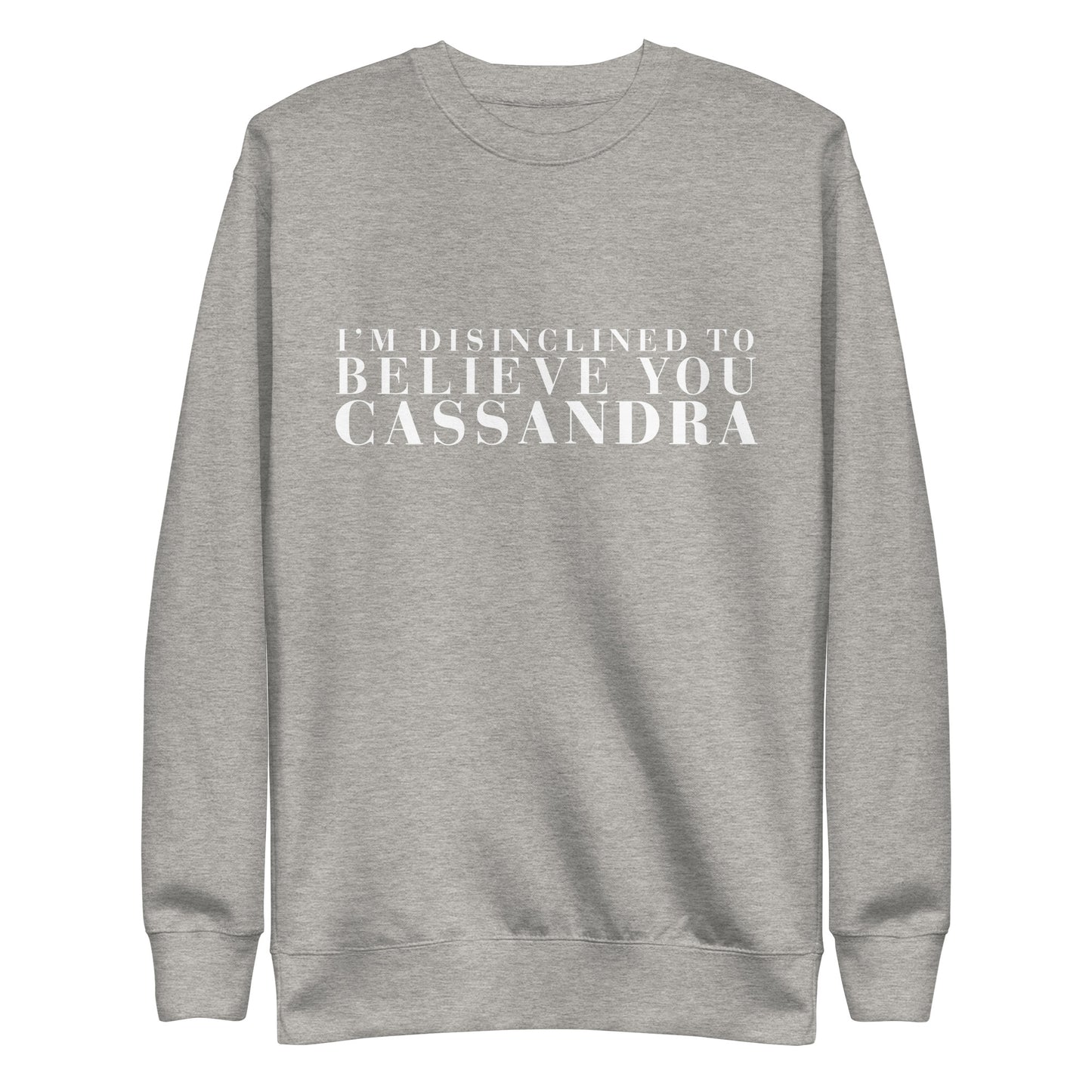 Disinclined to Believe Cassandra - Crew Neck Sweathshirt