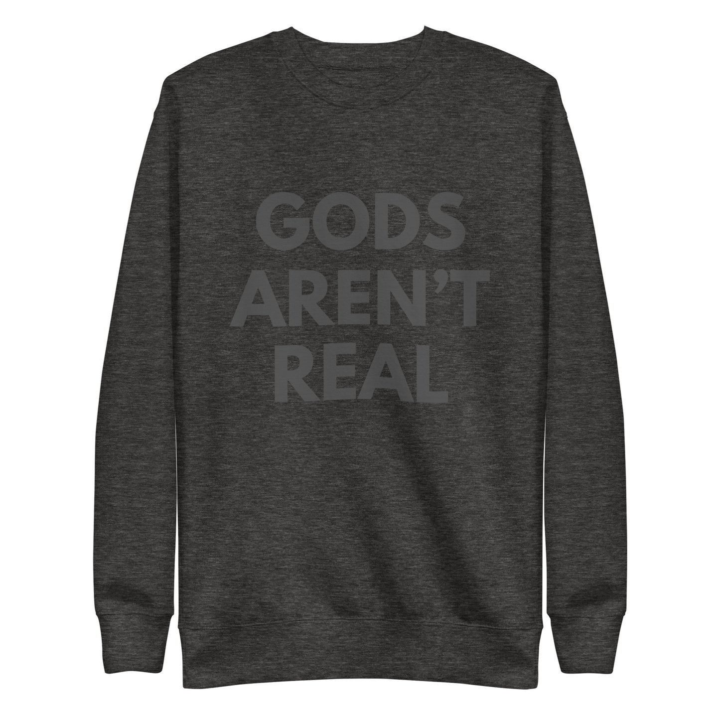 Gods Aren't Real - Crew Neck Sweatshirt