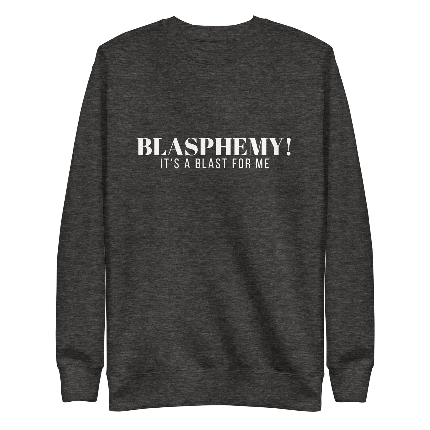 Blasphemy! - Crew Neck Sweatshirt