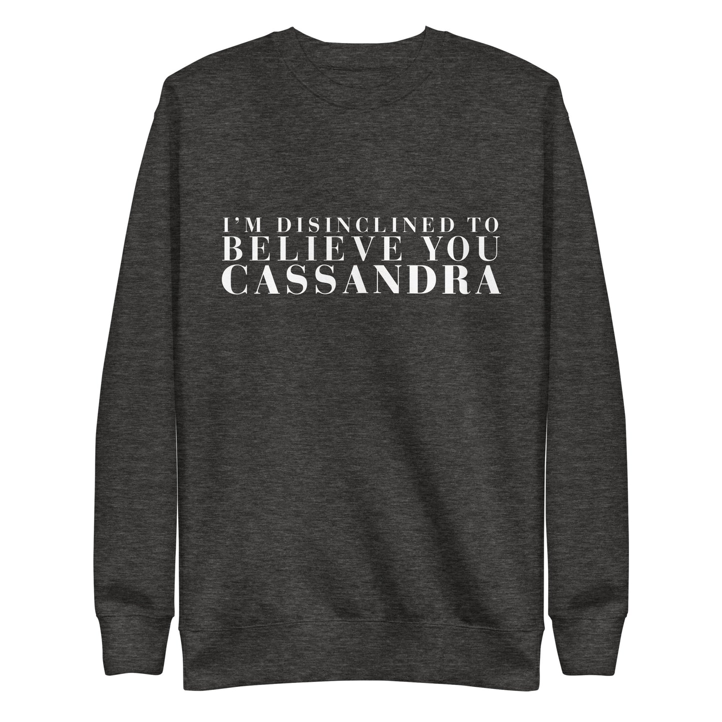 Disinclined to Believe Cassandra - Crew Neck Sweathshirt