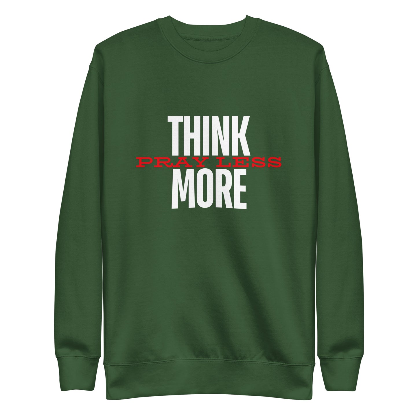 Think More, Pray Less - Crew Neck Sweatshirt