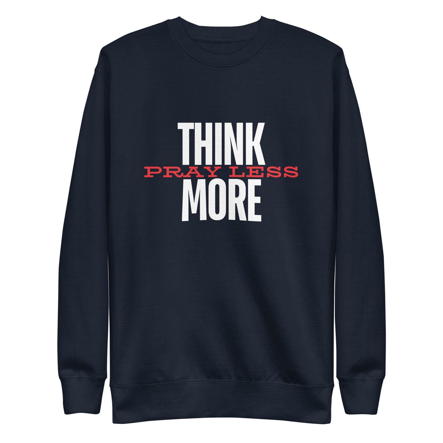 Think More, Pray Less - Crew Neck Sweatshirt