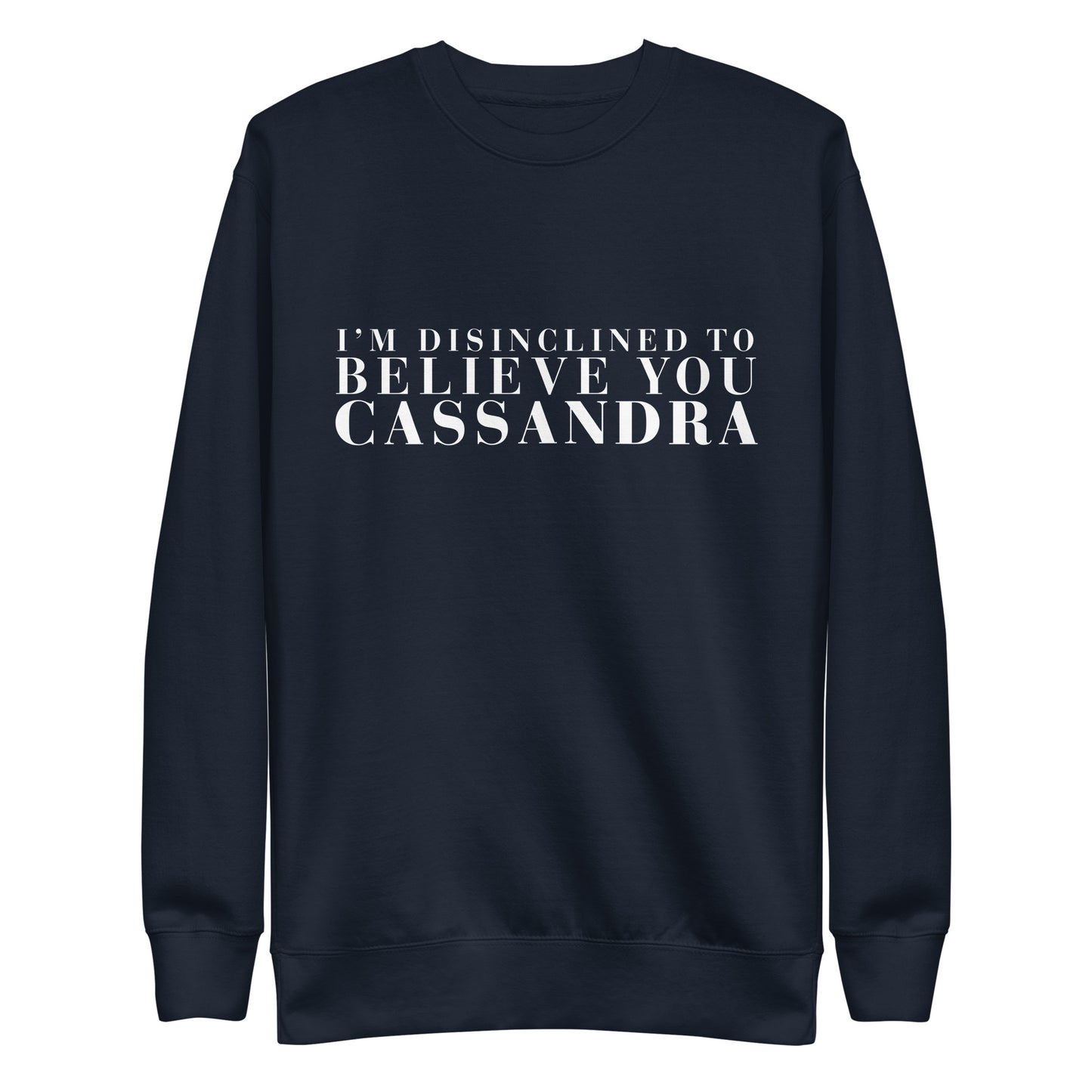Disinclined to Believe Cassandra - Crew Neck Sweathshirt