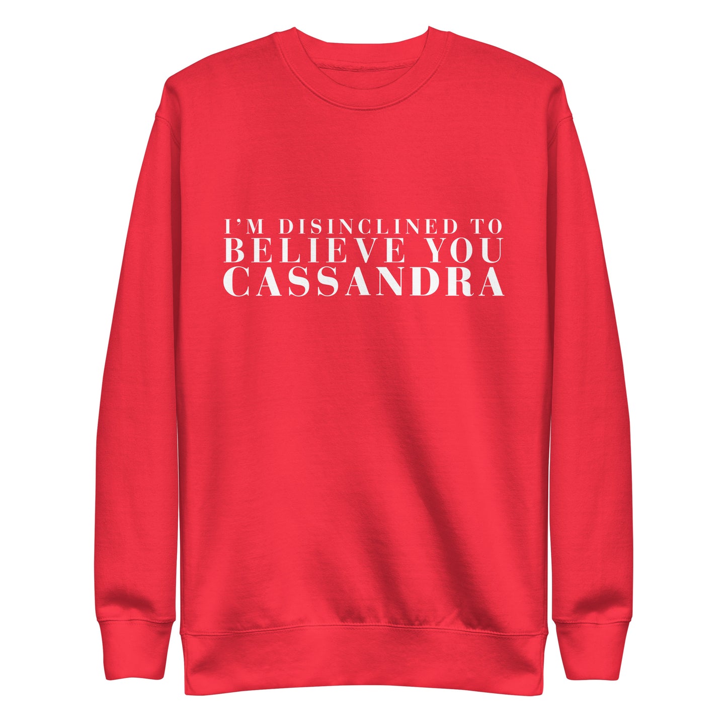 Disinclined to Believe Cassandra - Crew Neck Sweathshirt