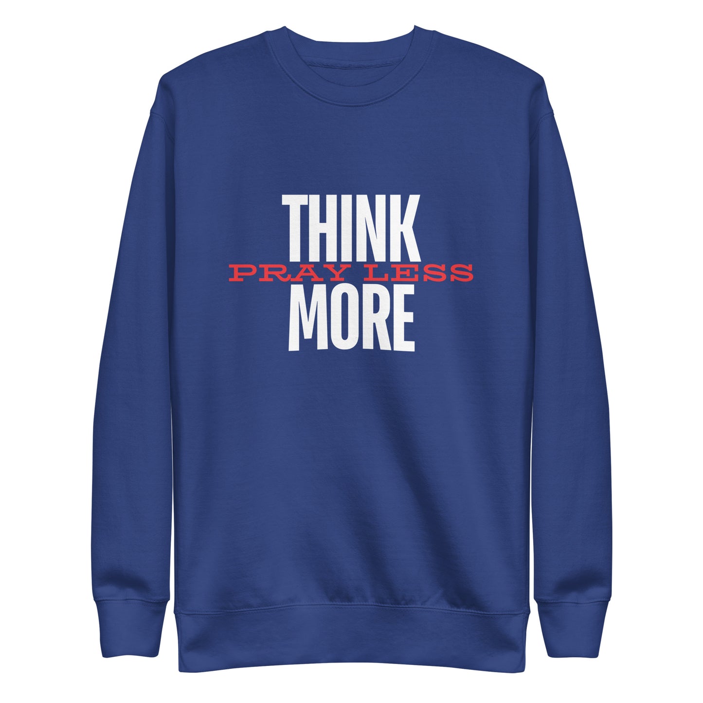 Think More, Pray Less - Crew Neck Sweatshirt