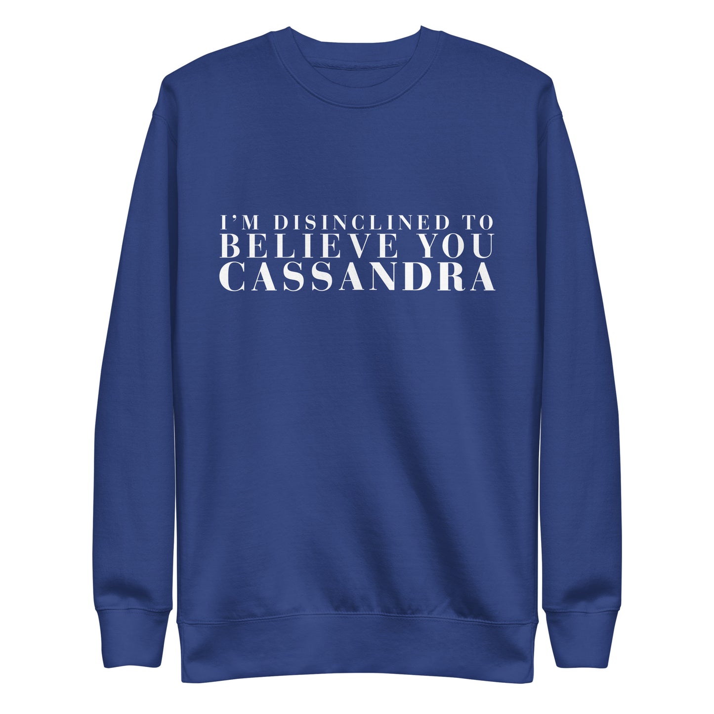 Disinclined to Believe Cassandra - Crew Neck Sweathshirt
