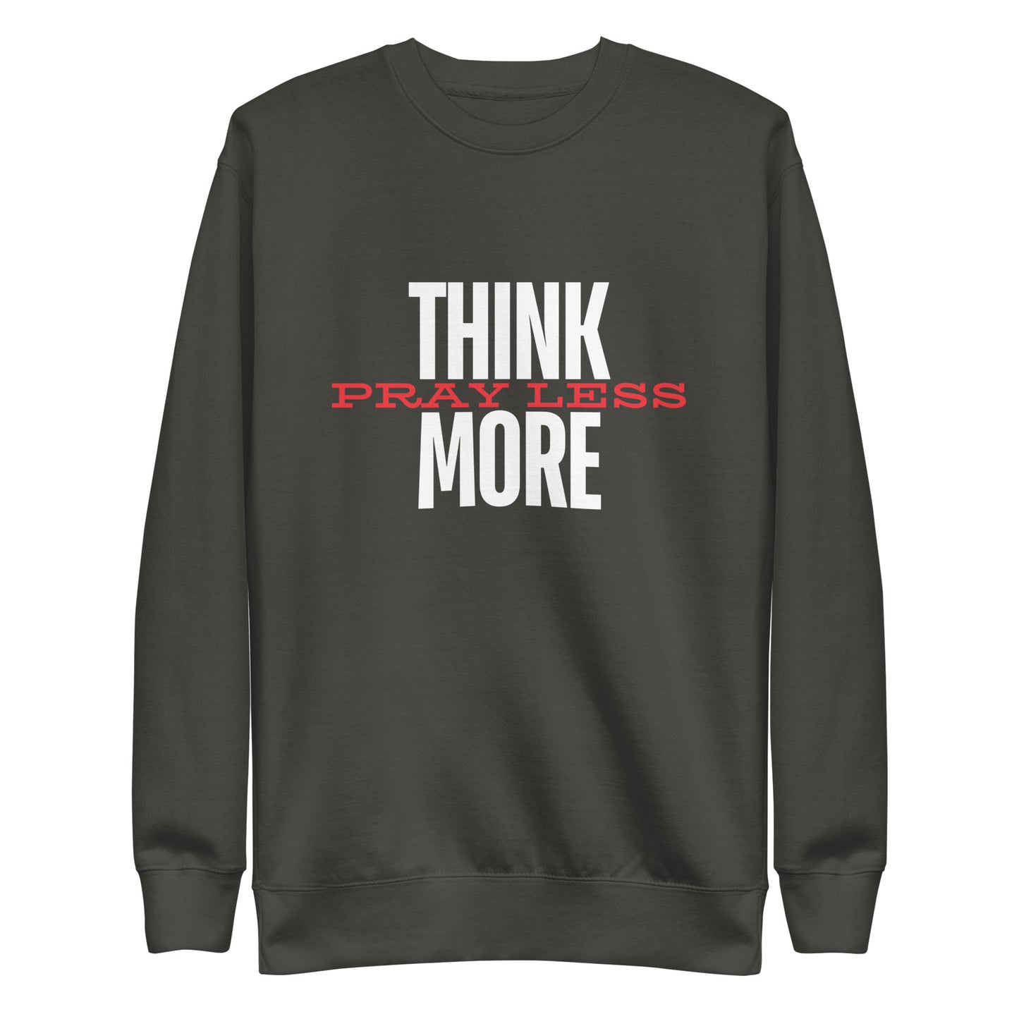 Think More, Pray Less - Crew Neck Sweatshirt