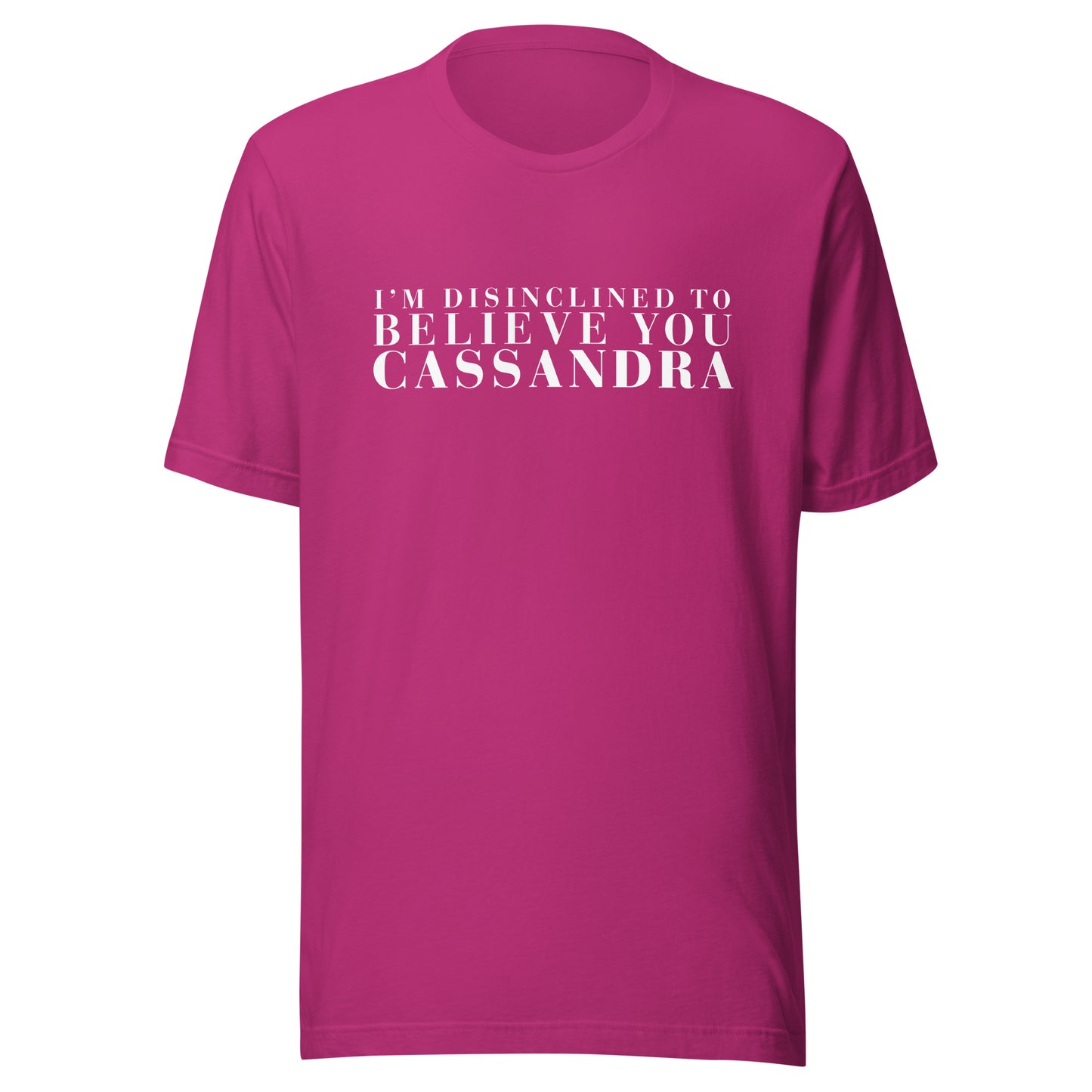 Disinclined to Believe Cassandra - Classic Tee