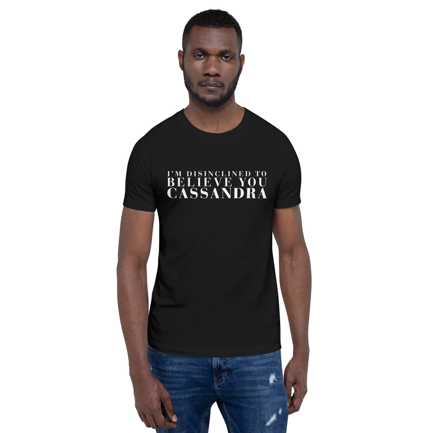 Disinclined to Believe Cassandra - Classic Tee