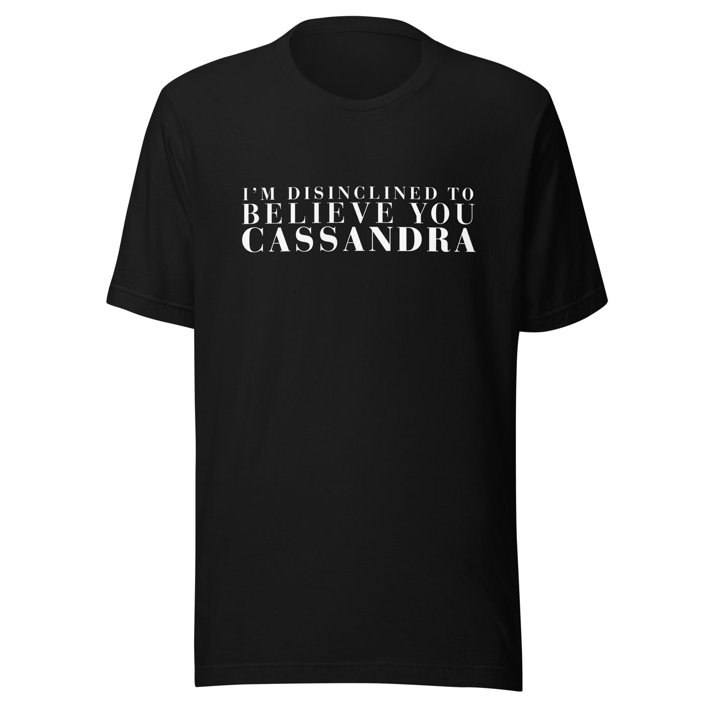 Disinclined to Believe Cassandra - Classic Tee