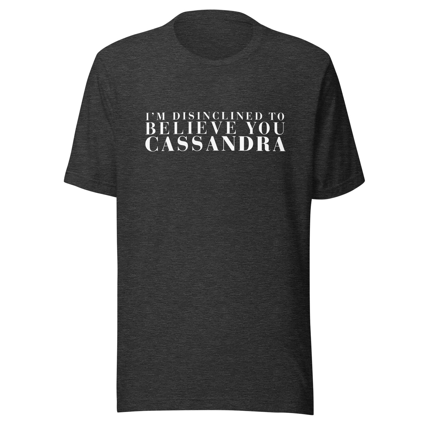 Disinclined to Believe Cassandra - Classic Tee
