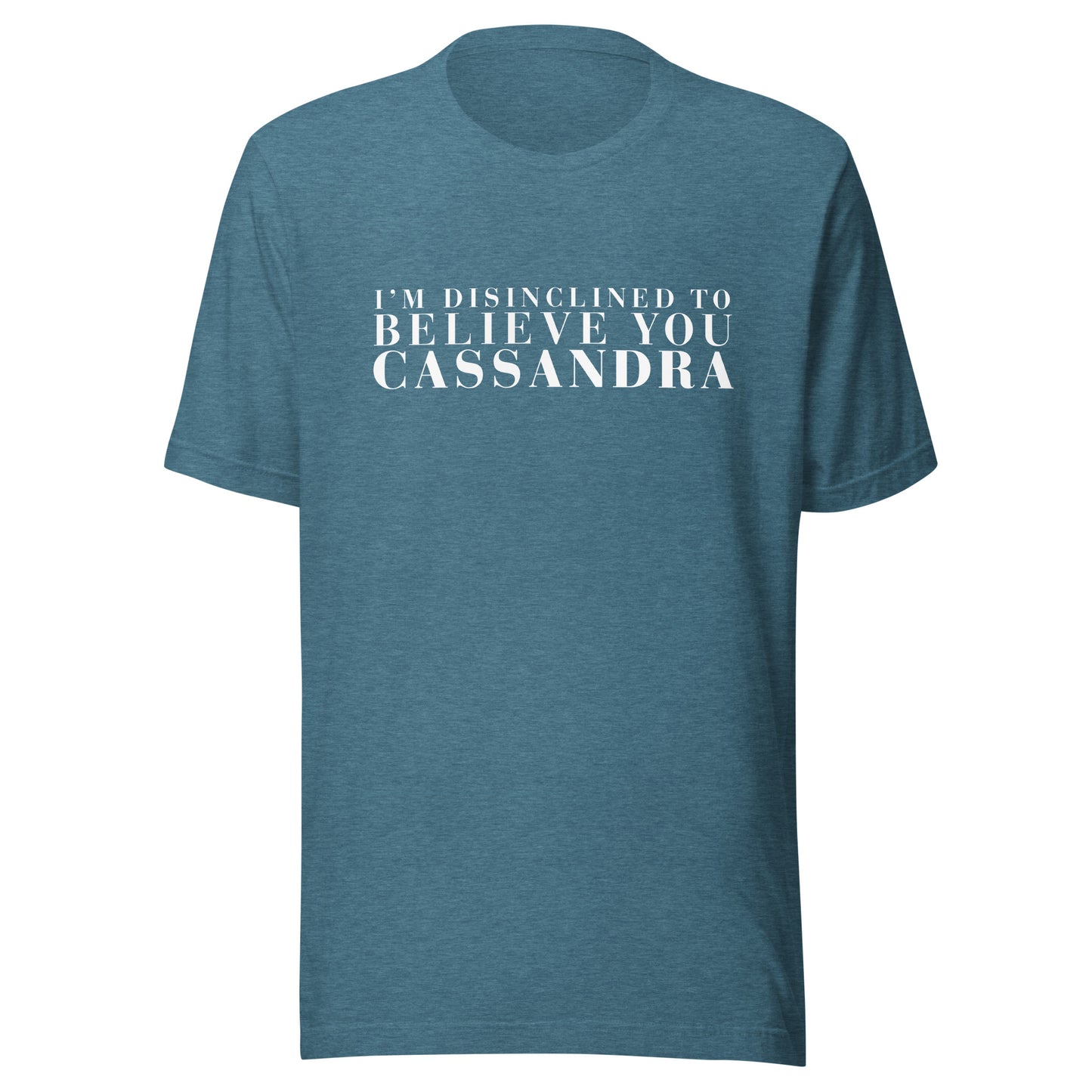 Disinclined to Believe Cassandra - Classic Tee