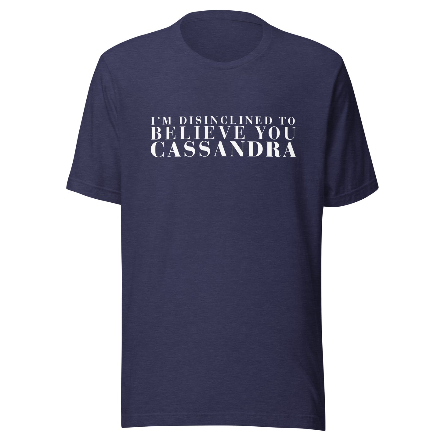 Disinclined to Believe Cassandra - Classic Tee