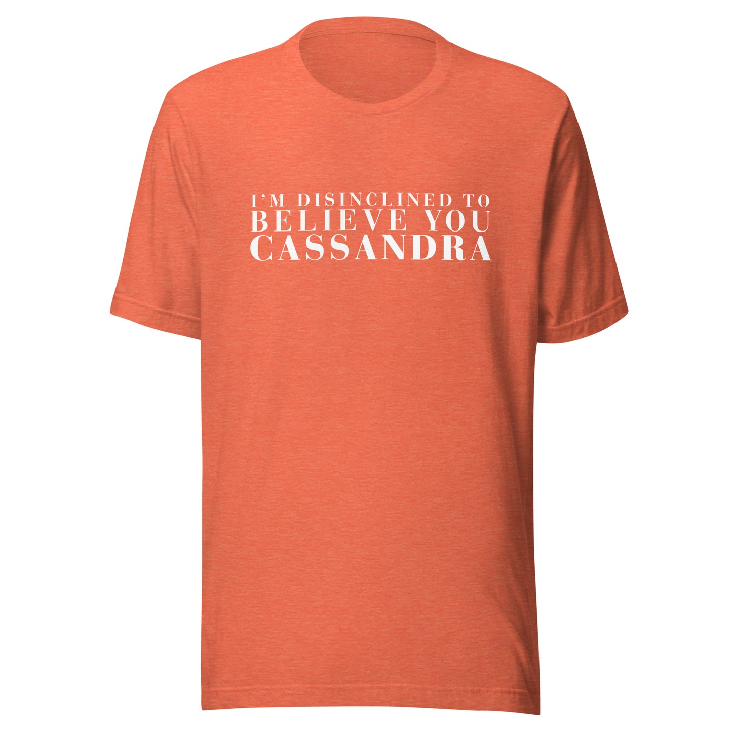 Disinclined to Believe Cassandra - Classic Tee