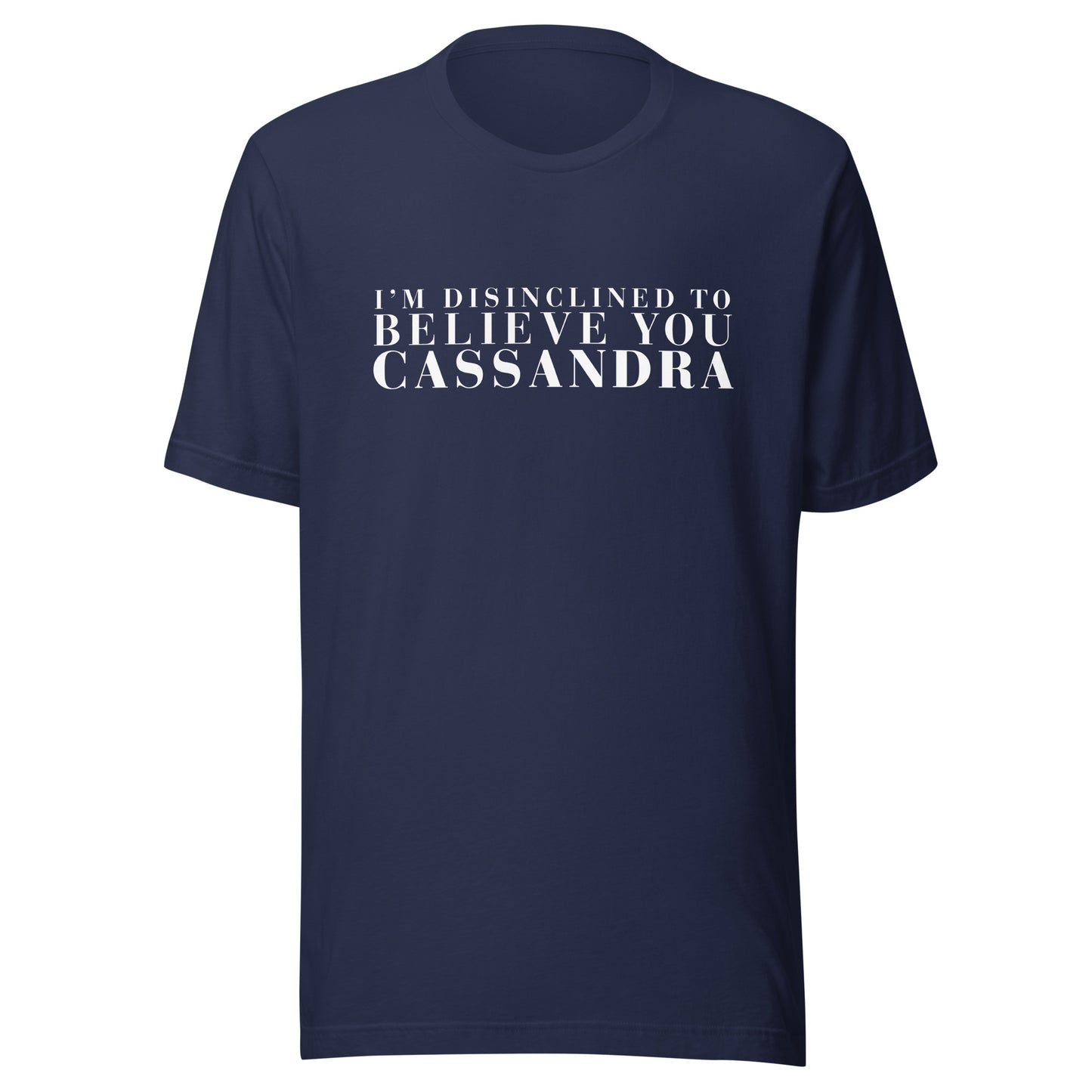 Disinclined to Believe Cassandra - Classic Tee