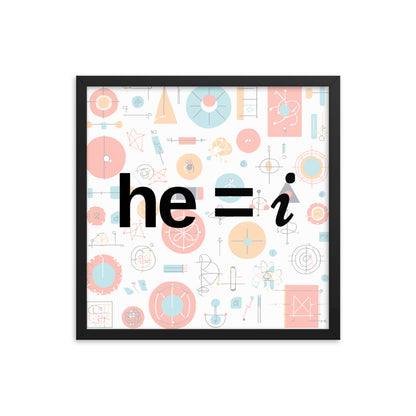 he = i - Framed Poster