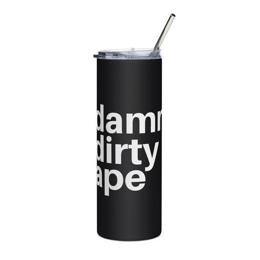 Damn Dirty Ape - Stainless Steel Tumbler