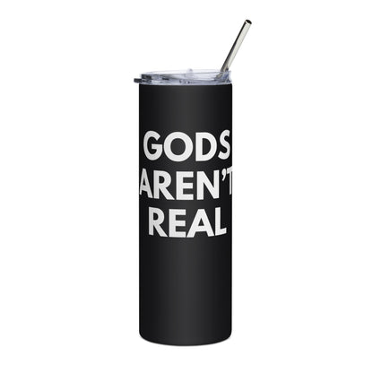 Gods Aren't Real - Stainless Steel Tumbler