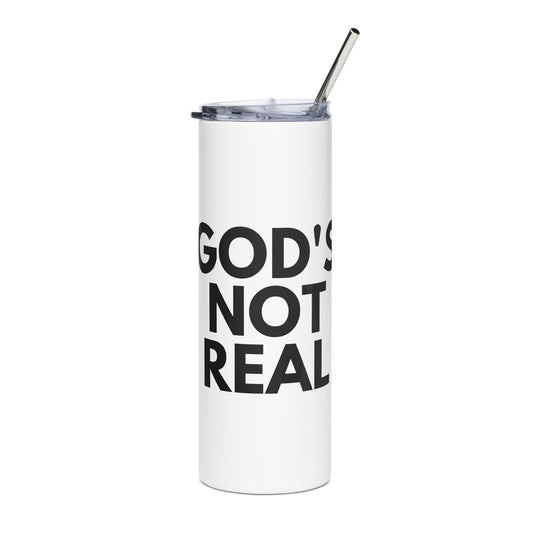 God's Not Real - Stainless Steel Tumbler