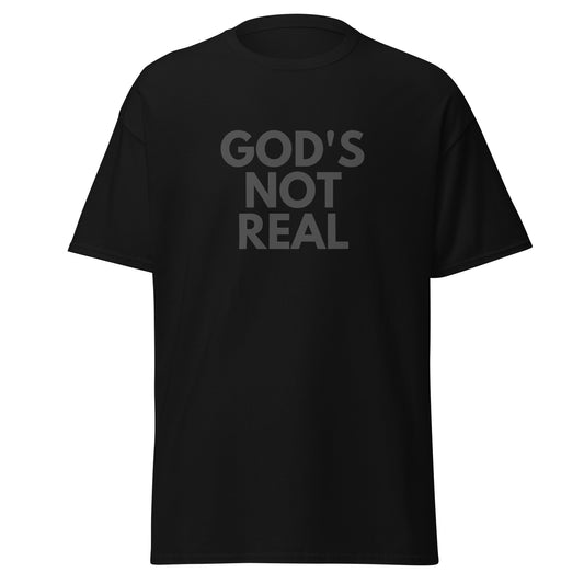 God's Not Real - Classic Tee