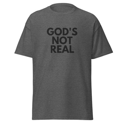 God's Not Real - Classic Tee