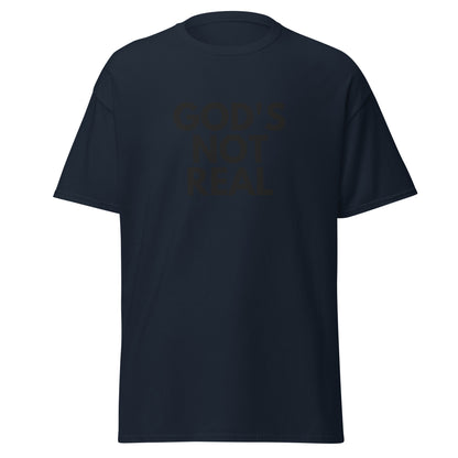 God's Not Real - Classic Tee