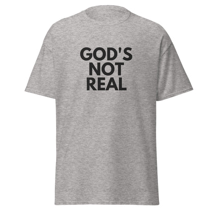 God's Not Real - Classic Tee