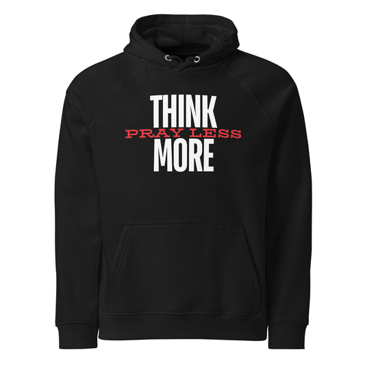 Think More, Pray Less - Hooded Sweatshirt