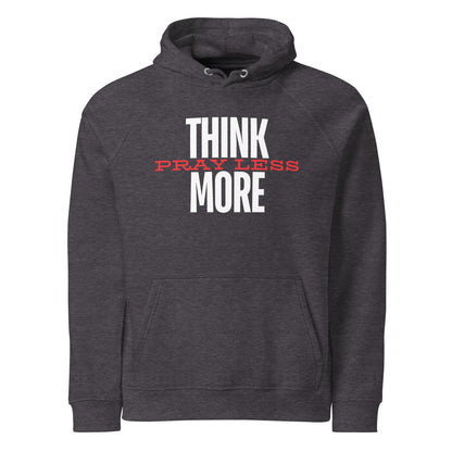 Think More, Pray Less - Hooded Sweatshirt