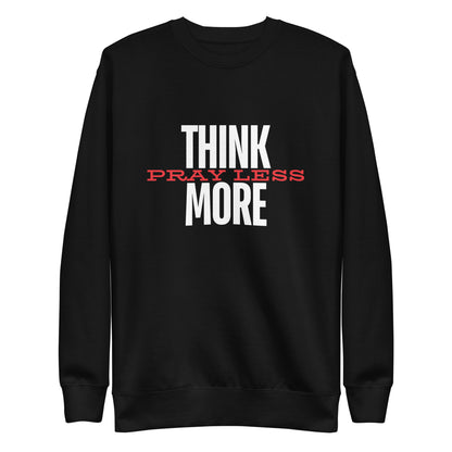 Think More, Pray Less - Crew Neck Sweatshirt