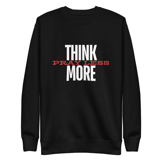 Think More, Pray Less - Crew Neck Sweatshirt