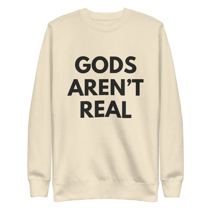 Gods Aren't Real - Crew Neck Sweatshirt
