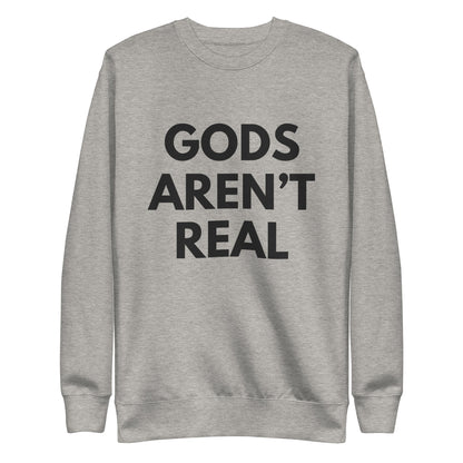 Gods Aren't Real - Crew Neck Sweatshirt