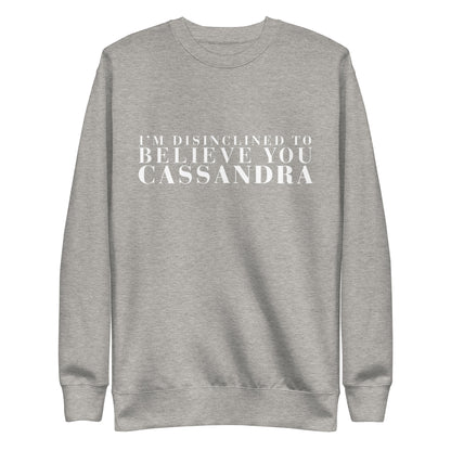 Disinclined to Believe Cassandra - Crew Neck Sweathshirt