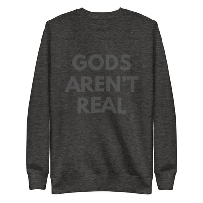 Gods Aren't Real - Crew Neck Sweatshirt