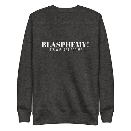 Blasphemy! - Crew Neck Sweatshirt
