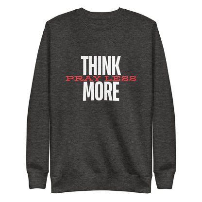 Think More, Pray Less - Crew Neck Sweatshirt