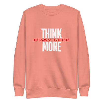 Think More, Pray Less - Crew Neck Sweatshirt