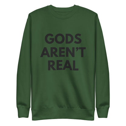 Gods Aren't Real - Crew Neck Sweatshirt
