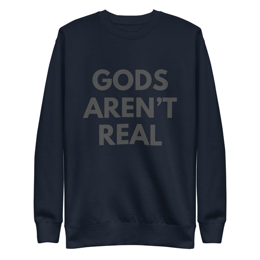 Gods Aren't Real - Crew Neck Sweatshirt