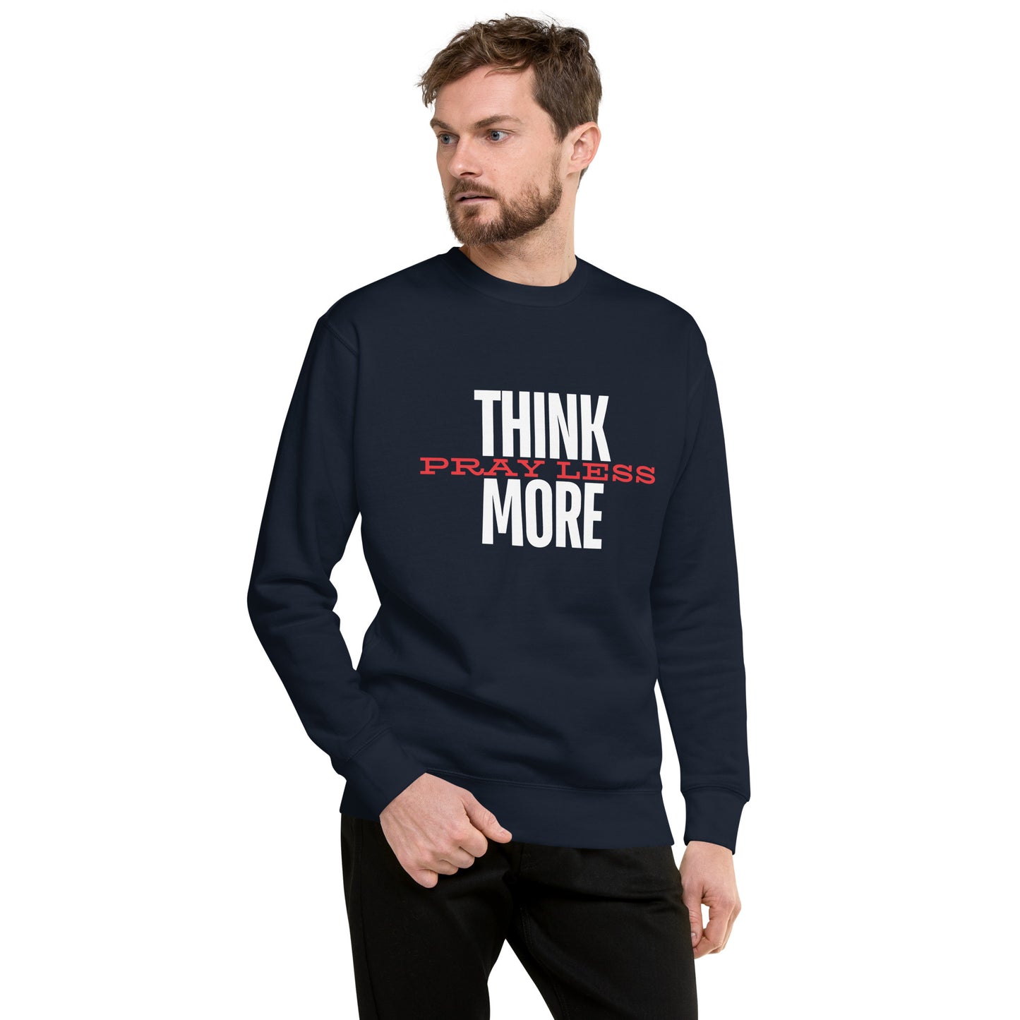 Think More, Pray Less - Crew Neck Sweatshirt