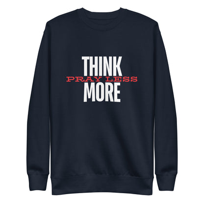 Think More, Pray Less - Crew Neck Sweatshirt