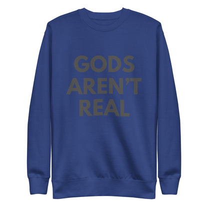 Gods Aren't Real - Crew Neck Sweatshirt