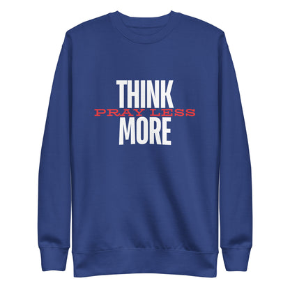 Think More, Pray Less - Crew Neck Sweatshirt