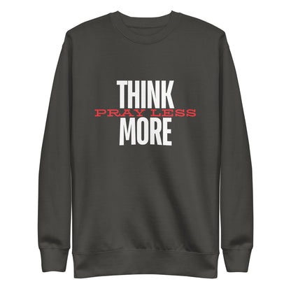 Think More, Pray Less - Crew Neck Sweatshirt