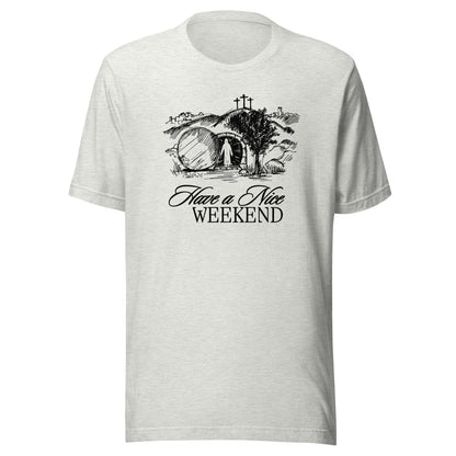 Have a Nice Weekend - Classic Tee