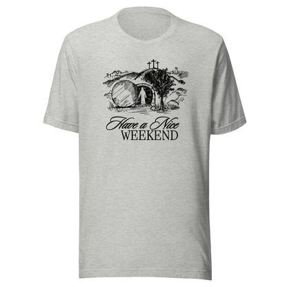 Have a Nice Weekend - Classic Tee