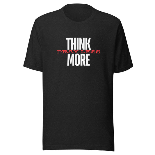 Think More Pray Less - Classic Tee