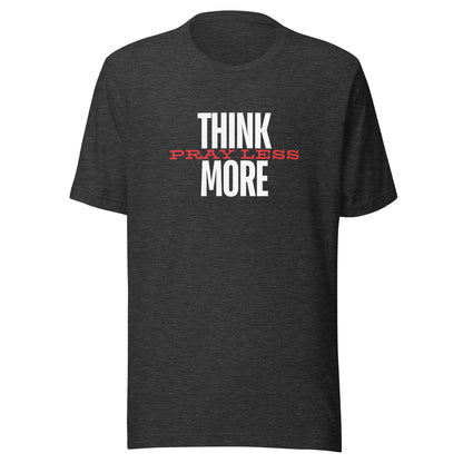 Think More Pray Less - Classic Tee